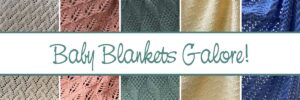 Closeups of five knitted baby blankets each in a different pattern and color (colors from L to R: cream, dusty pink, sage green, pale yellow, medium blue). The script text reads "Baby Blankets Galore!"